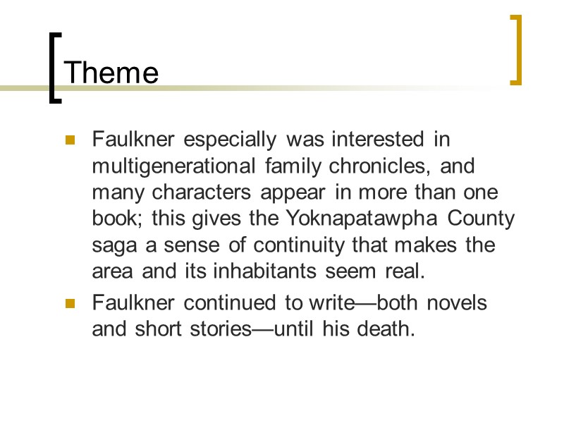 Theme Faulkner especially was interested in multigenerational family chronicles, and many characters appear in